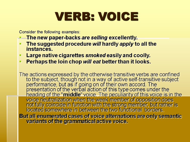 VERB: VOICE Consider the following examples: The new paper-backs are selling excellently.  The